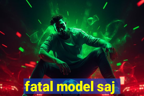 fatal model saj